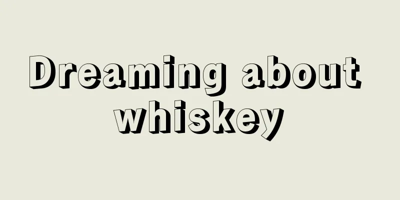 Dreaming about whiskey