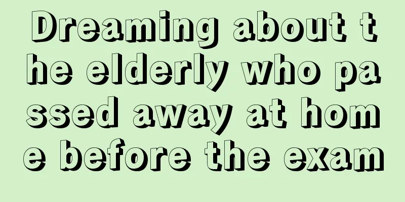 Dreaming about the elderly who passed away at home before the exam