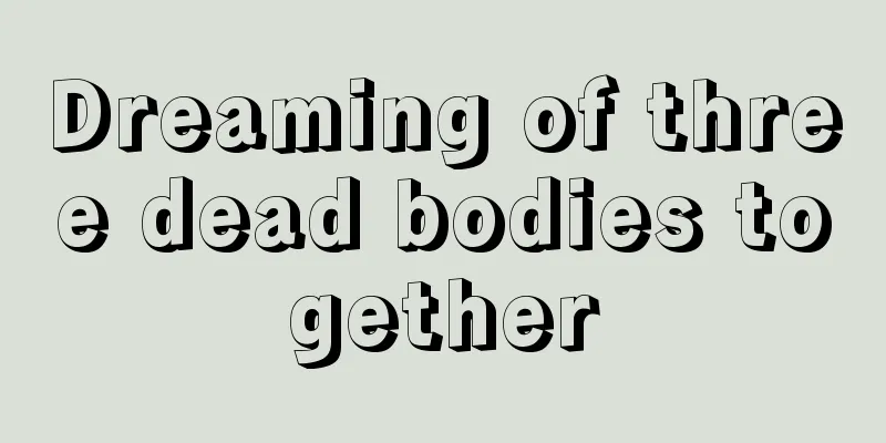 Dreaming of three dead bodies together