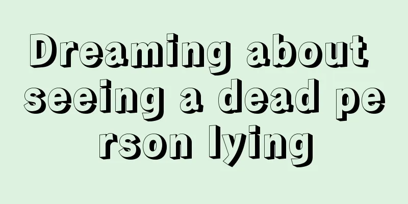 Dreaming about seeing a dead person lying