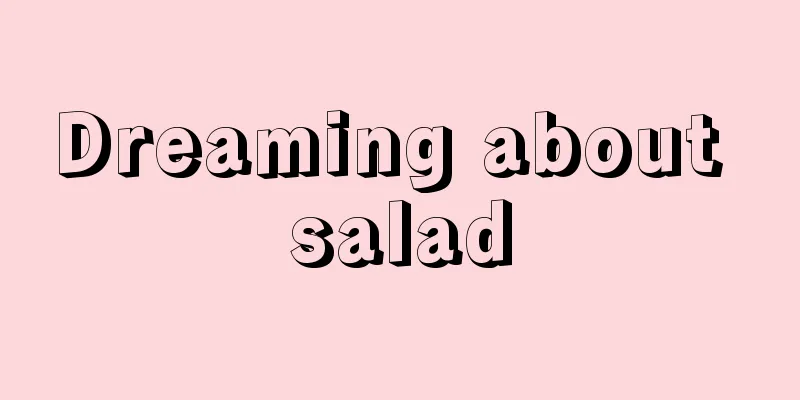 Dreaming about salad