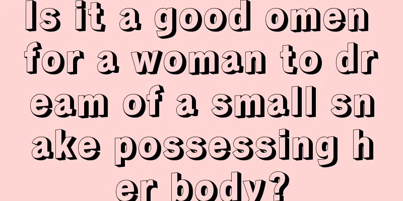 Is it a good omen for a woman to dream of a small snake possessing her body?