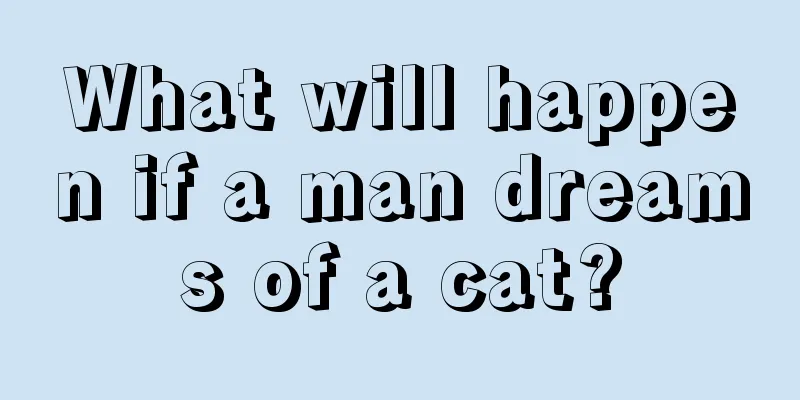 What will happen if a man dreams of a cat?