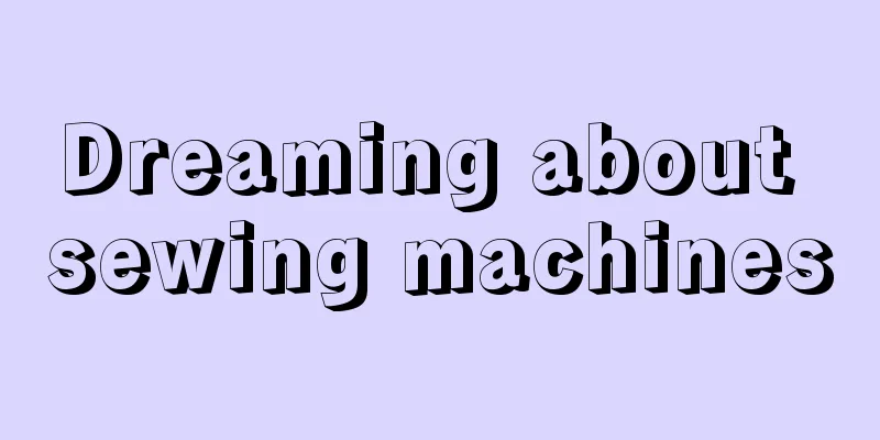 Dreaming about sewing machines