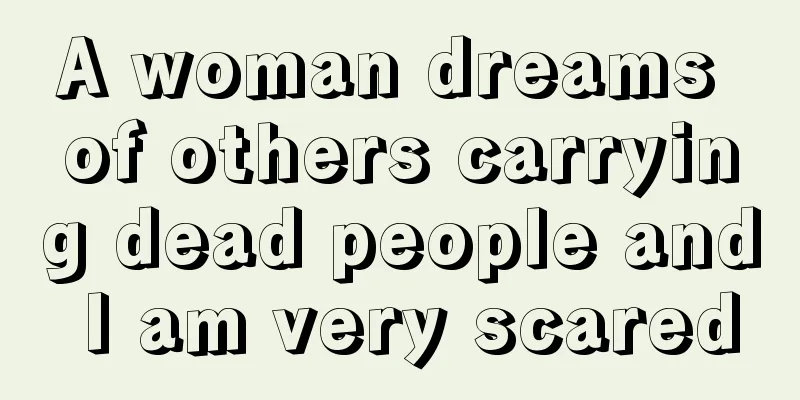 A woman dreams of others carrying dead people and I am very scared