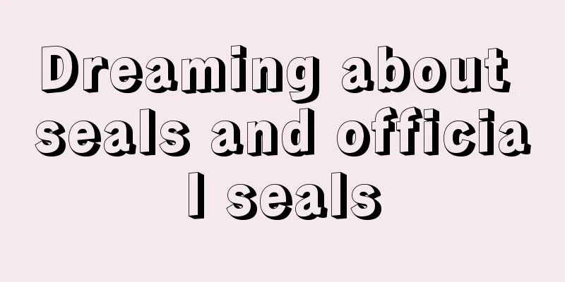 Dreaming about seals and official seals