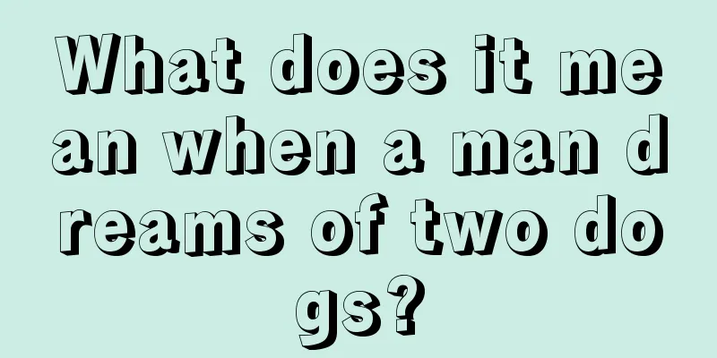 What does it mean when a man dreams of two dogs?