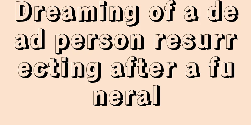 Dreaming of a dead person resurrecting after a funeral