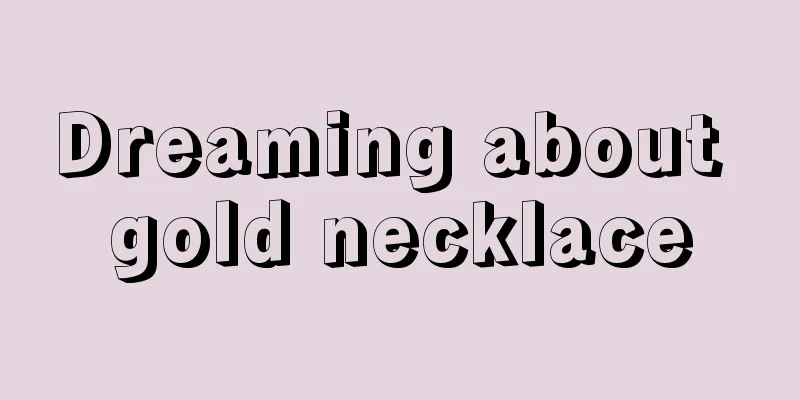 Dreaming about gold necklace