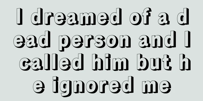 I dreamed of a dead person and I called him but he ignored me