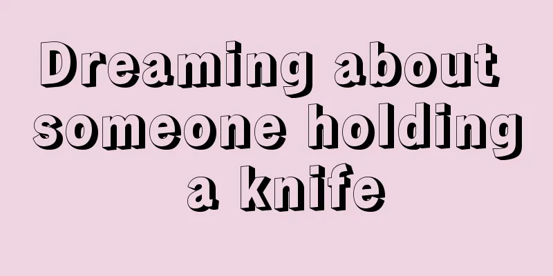 Dreaming about someone holding a knife