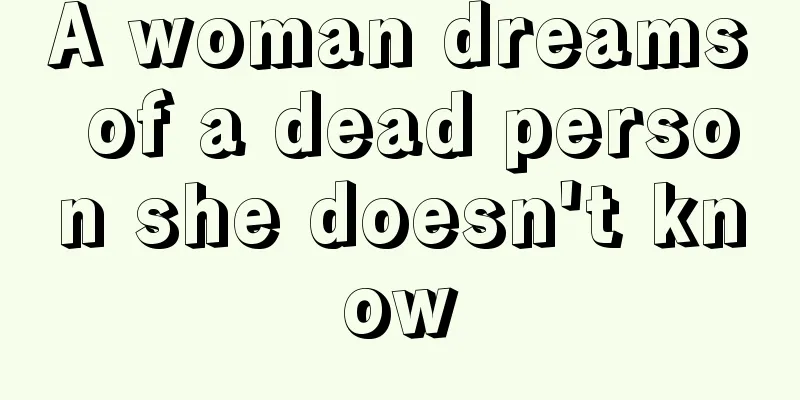 A woman dreams of a dead person she doesn't know