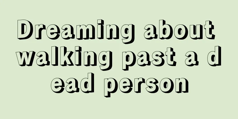 Dreaming about walking past a dead person