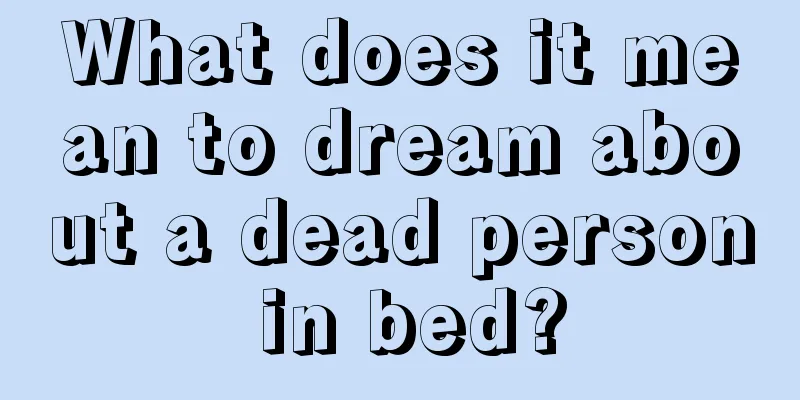 What does it mean to dream about a dead person in bed?