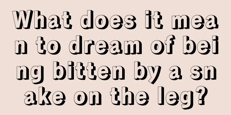 What does it mean to dream of being bitten by a snake on the leg?