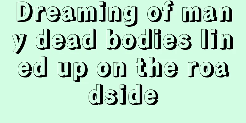 Dreaming of many dead bodies lined up on the roadside