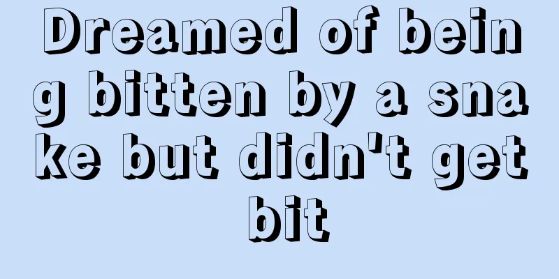 Dreamed of being bitten by a snake but didn't get bit