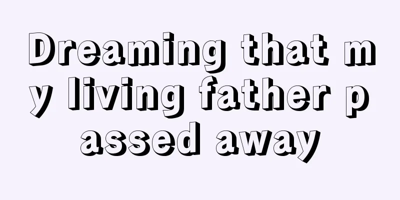 Dreaming that my living father passed away