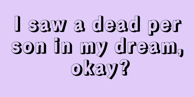 I saw a dead person in my dream, okay?