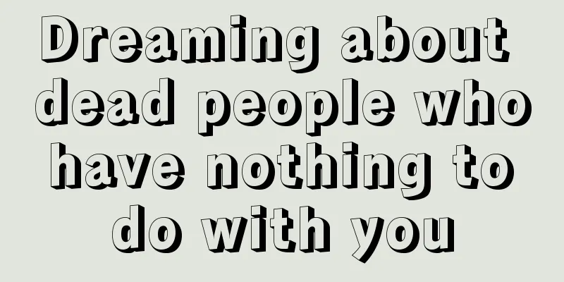 Dreaming about dead people who have nothing to do with you