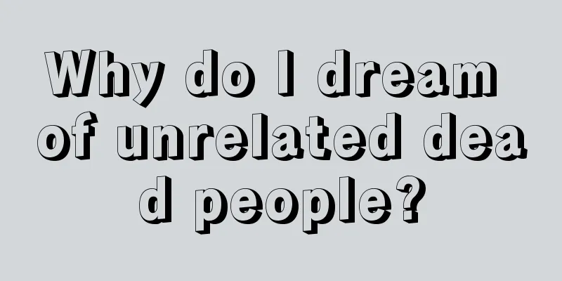 Why do I dream of unrelated dead people?