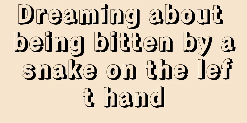 Dreaming about being bitten by a snake on the left hand