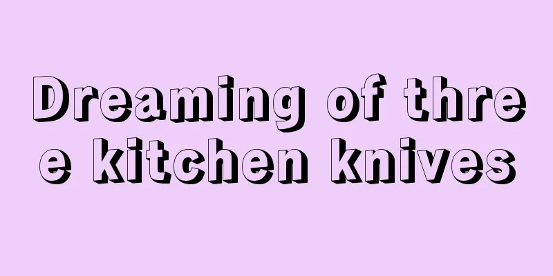 Dreaming of three kitchen knives