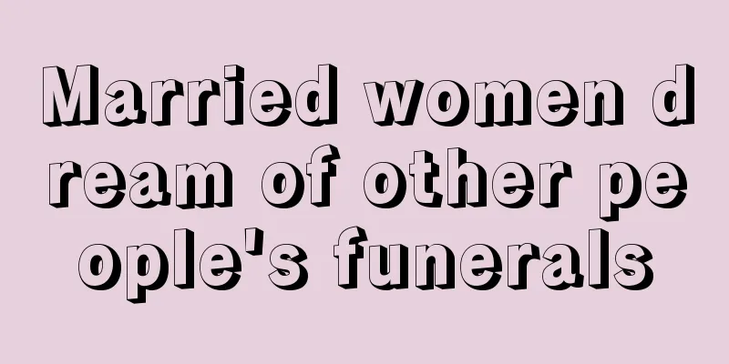 Married women dream of other people's funerals