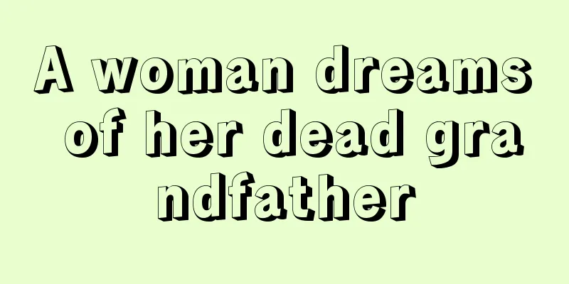 A woman dreams of her dead grandfather