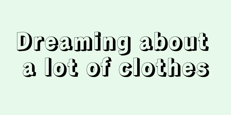 Dreaming about a lot of clothes