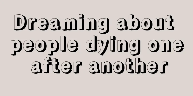 Dreaming about people dying one after another