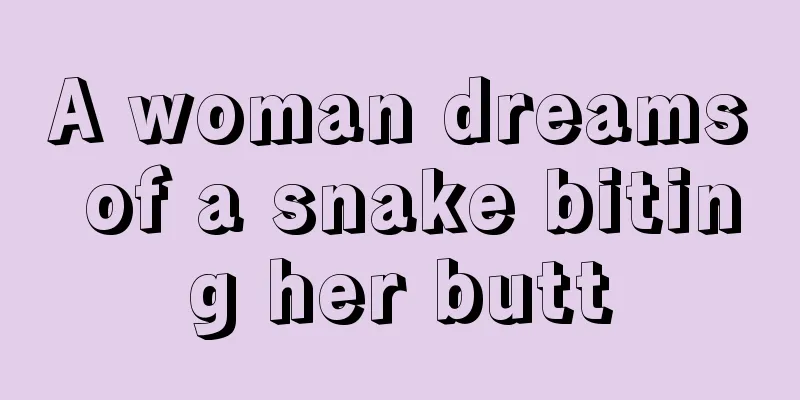 A woman dreams of a snake biting her butt