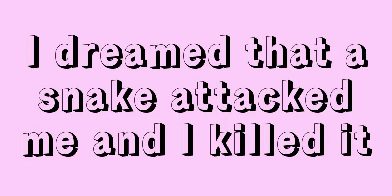 I dreamed that a snake attacked me and I killed it