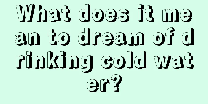 What does it mean to dream of drinking cold water?