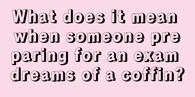 What does it mean when someone preparing for an exam dreams of a coffin?