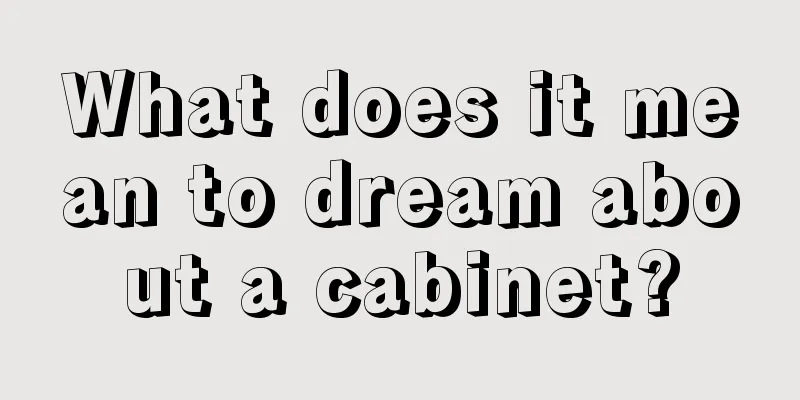 What does it mean to dream about a cabinet?