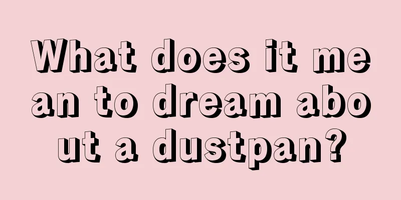 What does it mean to dream about a dustpan?