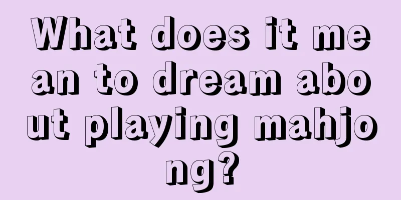 What does it mean to dream about playing mahjong?