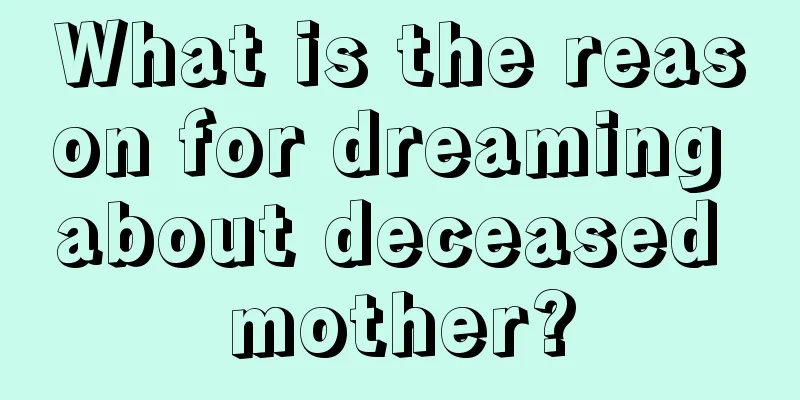 What is the reason for dreaming about deceased mother?