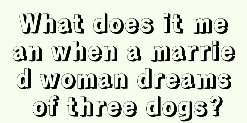 What does it mean when a married woman dreams of three dogs?