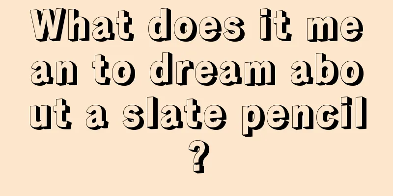 What does it mean to dream about a slate pencil?