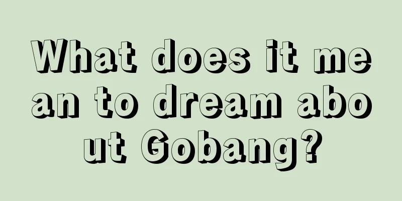 What does it mean to dream about Gobang?