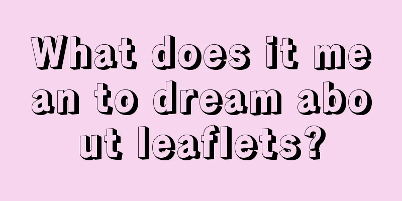 What does it mean to dream about leaflets?