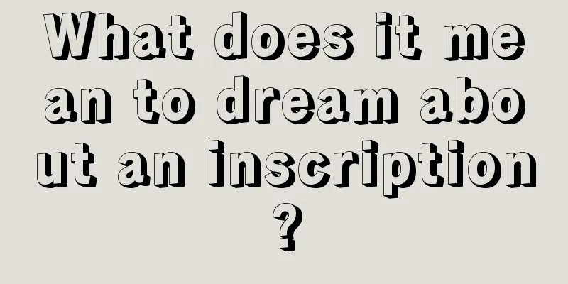 What does it mean to dream about an inscription?