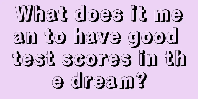 What does it mean to have good test scores in the dream?