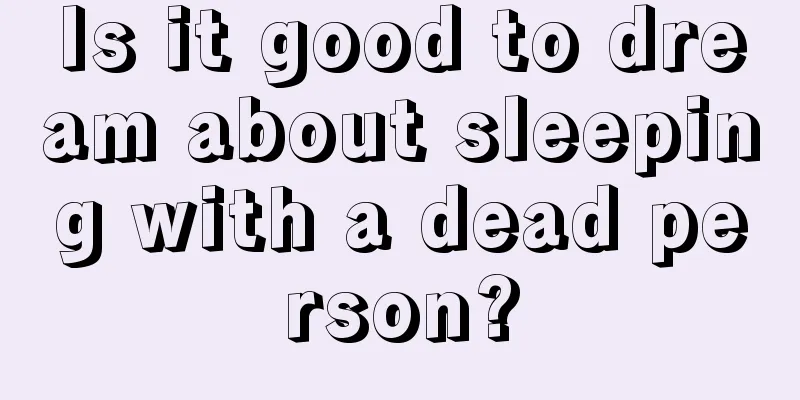 Is it good to dream about sleeping with a dead person?