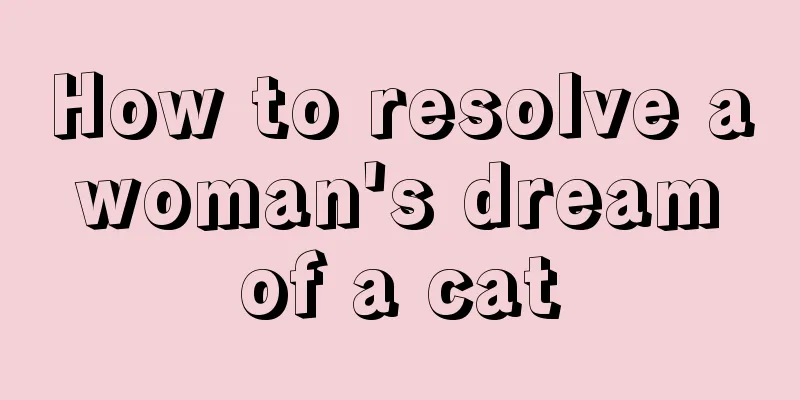 How to resolve a woman's dream of a cat