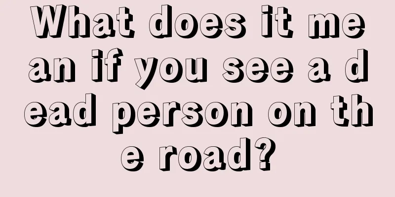 What does it mean if you see a dead person on the road?