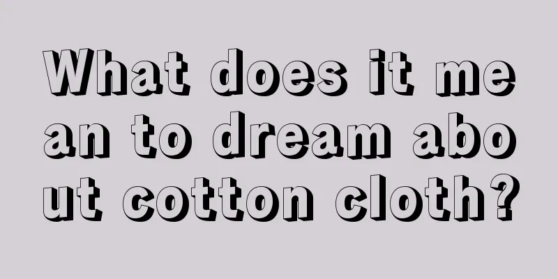 What does it mean to dream about cotton cloth?