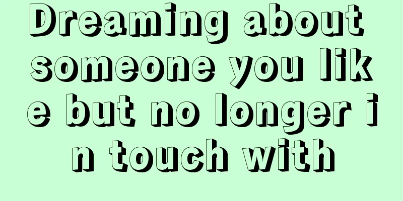 Dreaming about someone you like but no longer in touch with